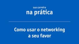 Networking: o que é, para que serve e qual a importância?